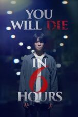 Nonton Film You Will Die in 6 Hours (2024) Terbaru